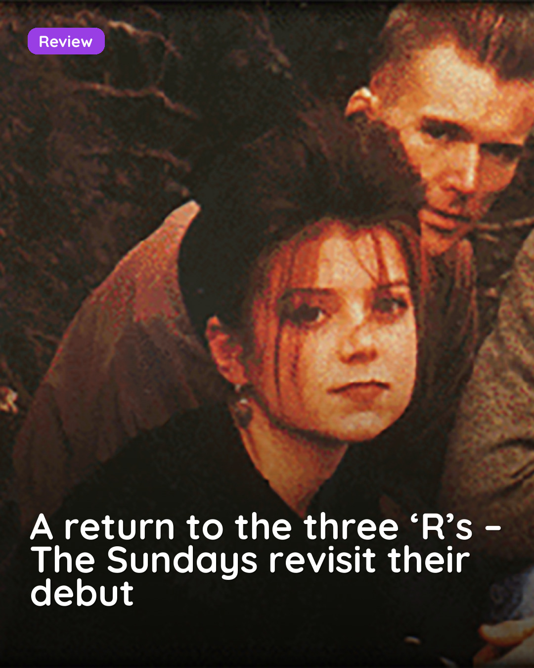 A return to the three ‘R’s – The Sundays revisit their debut