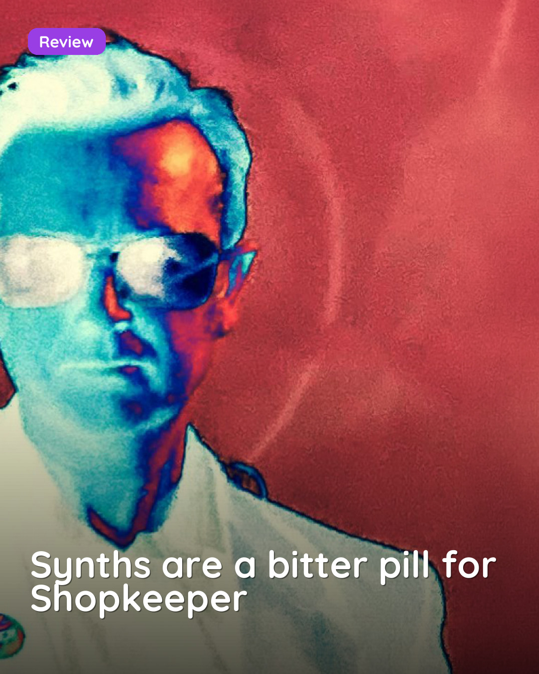 Synths are a bitter pill for Shopkeeper