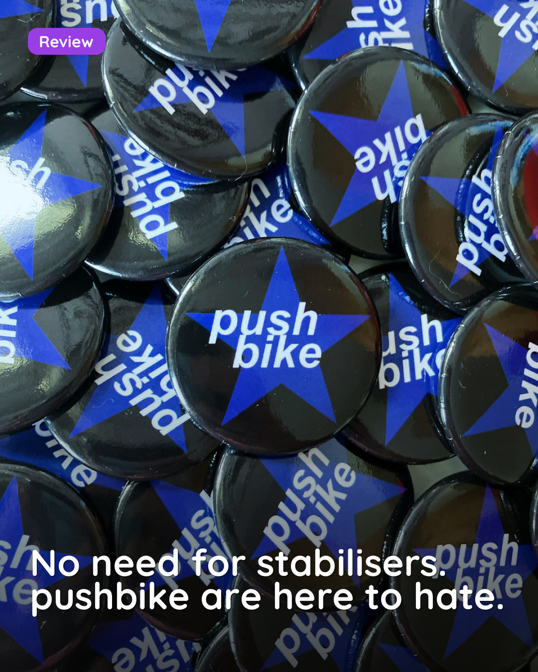 No need for stabilisers. pushbike are here to hate.