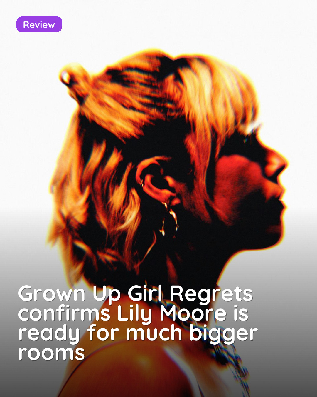 Grown Up Girl Regrets confirms Lily Moore is ready for much bigger rooms