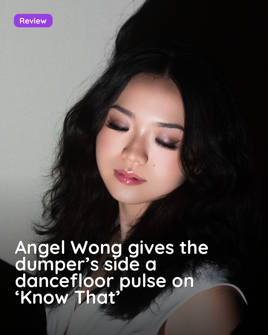 Angel Wong gives the dumper’s side a dancefloor pulse on ‘Know That’